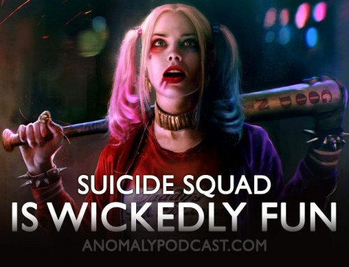 Suicide Squad is Wickedly Fun | Anomaly Podcast