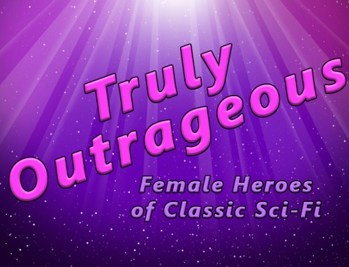 Anomaly Supplemental | Truly Outrageous: Female Heroes of Classic Sci-Fi (Dragon Con 2016)