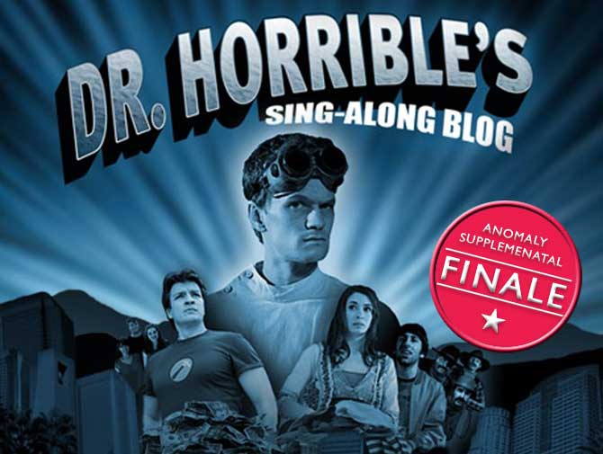 Anomaly Supplemental | Dr. Horrible’s Sing-Along Blog (Finale!)